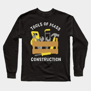 Tools Of Mass Construction Long Sleeve T-Shirt